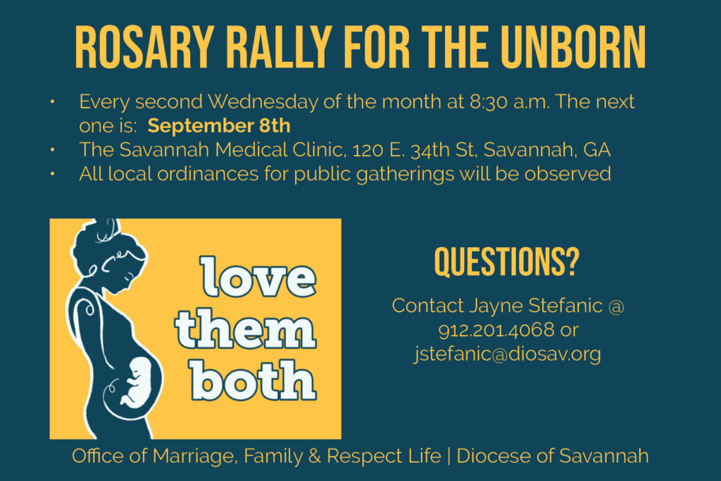 Rosary Rally for the Unborn
Sept. 8th  8:30 a.m.
Savannah Medical Clinic
120 E 34th Street, Savannah