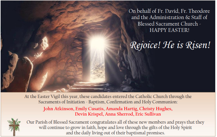 On behalf of Fr. David, Fr. Theo and the staff at Blessed Sacrament Church-HAPPY EASTER!  Rejoice!  He is Risen. 